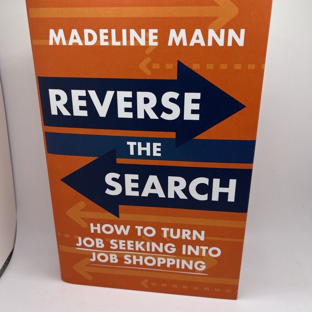 Reverse the Search: How to Turn Job Seeking into Job Shopping, Madeline Mann New